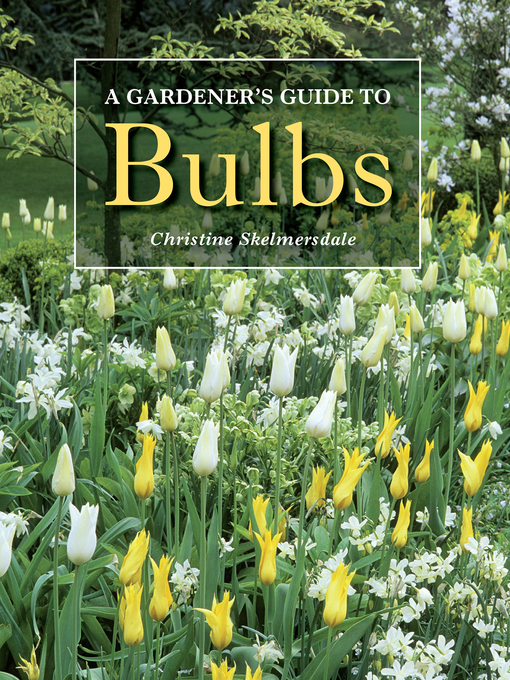 Title details for Gardener's Guide to Bulbs by Christine Skelmersdale - Wait list